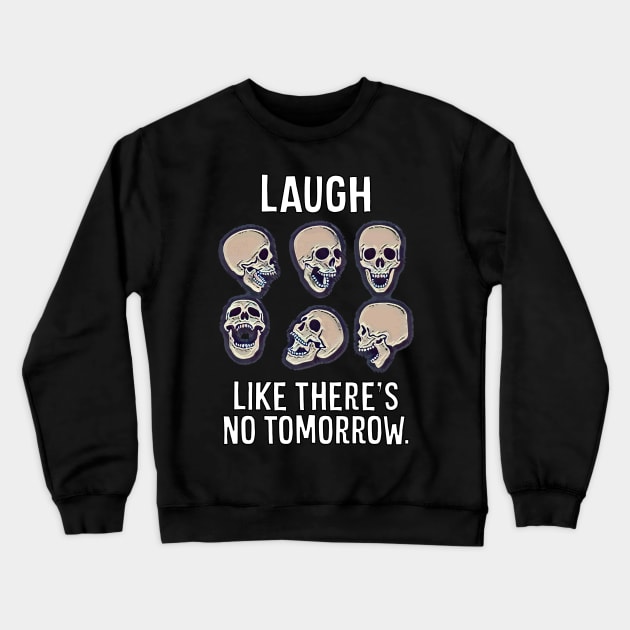 Laugh Like There's No Tomorrow Crewneck Sweatshirt by Muzehack